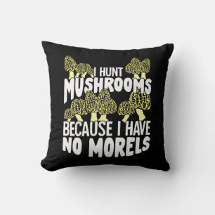 I Hunt Mushrooms Cushion