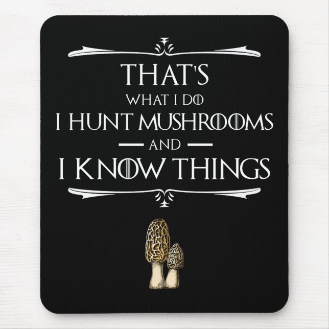 I Hunt Mushrooms & I Know Things Mouse Pad (Front)