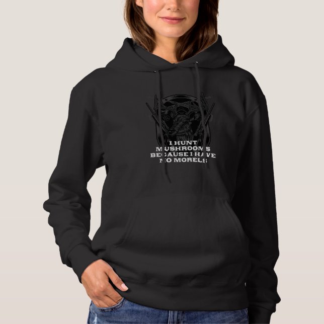 I Hunt Mushrooms  Mushroom Hunting Humor Horticult Hoodie (Front)