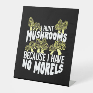 I Hunt Mushrooms Pedestal Sign