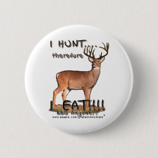 I Hunt...therefore...Button 6 Cm Round Badge