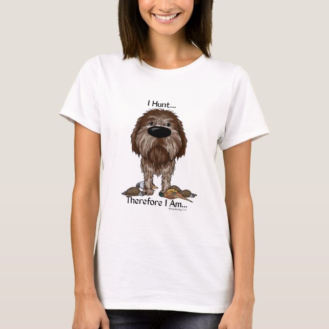 I Hunt Therefore I Am Wirehaired Pointing Griffon T-Shirt (Front)
