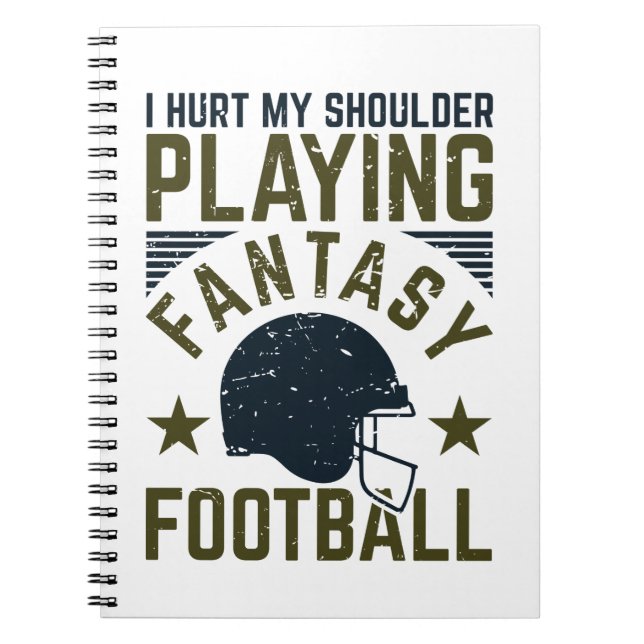I Hurt My Shoulder Playing Fantasy Football Funny Notebook (Front)