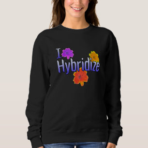 I Hybridise Daylilies Grower Gardener Garden Flowe Sweatshirt