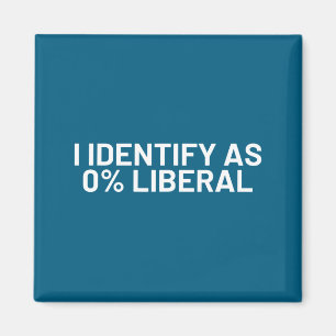 I identify 0% liberal funny political statement magnet