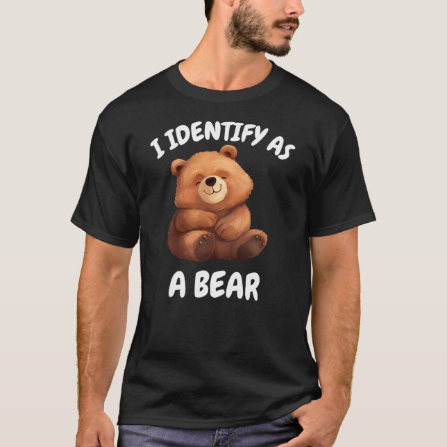I identify as a bear . T-Shirt (Front)
