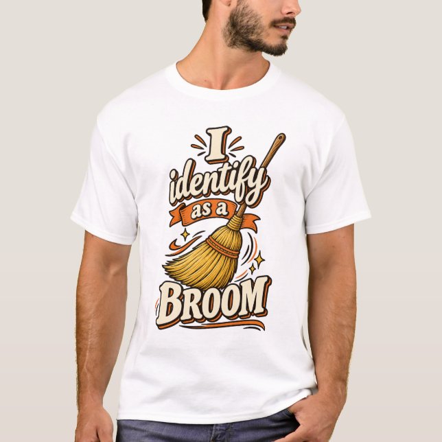 I identify as a broom T-Shirt (Front)