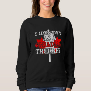 I Identify As A Canadian Trucker Freedom Convoy 20 Sweatshirt