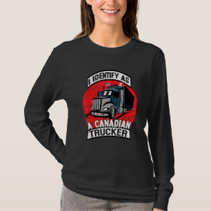 I Identify As A Canadian Trucker Freedom Convoy T-Shirt