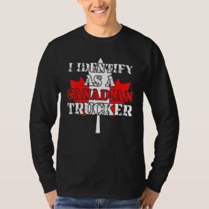 I Identify As A Canadian Trucker Freedom Convoy T-Shirt