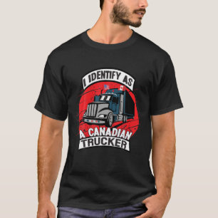 I Identify As A Canadian Trucker Freedom Convoy T-Shirt
