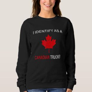 I Identify As A Canadian Trucker  Funny Freedom Co Sweatshirt