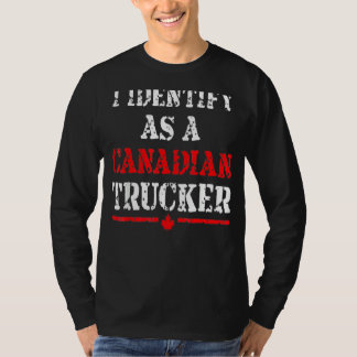 I Identify As A Canadian Trucker Funny Freedom Con T-Shirt