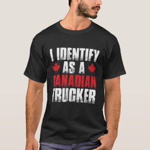 I Identify As A Canadian Trucker Funny Freedom Con T-Shirt