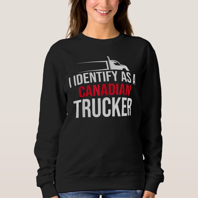 I Identify As A Canadian Trucker Support Sweatshirt (Front)