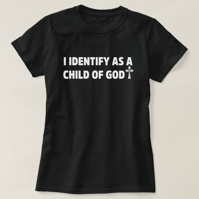 I identify as a child of god christian faith jesus T-Shirt (Design Front)