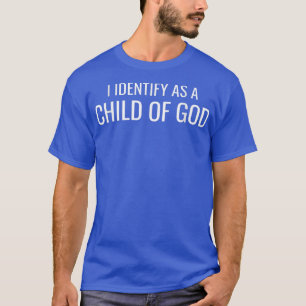 I Identify As A Child Of GodJesus Christian John 1 T-Shirt