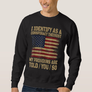 i identify as a conspiracy theorist my pronoun are sweatshirt