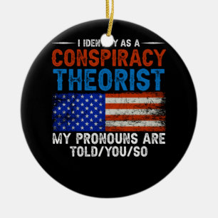 I Identify As A Conspiracy Theorist Pronouns Are T Ceramic Ornament