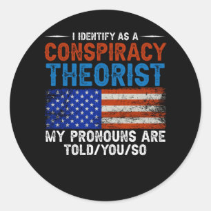I Identify As A Conspiracy Theorist Pronouns Are T Classic Round Sticker