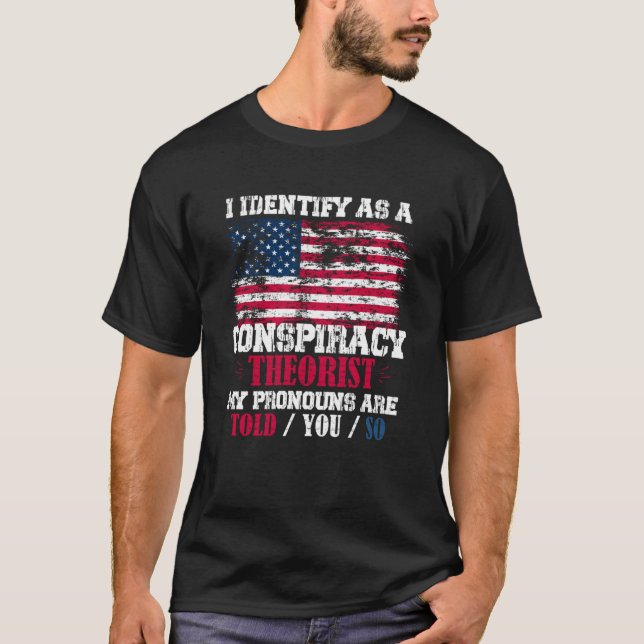 I Identify as a Conspiracy Theorist Pronouns Are T T-Shirt (Front)