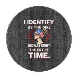 I Identify as a Girl Who was Right the Entire Time Cutting Board