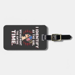 I Identify as a Girl Who was Right the Entire Time Luggage Tag