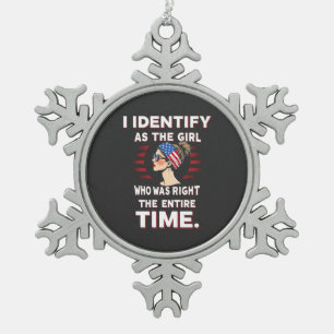 I Identify as a Girl Who was Right the Entire Time Snowflake Pewter Christmas Ornament