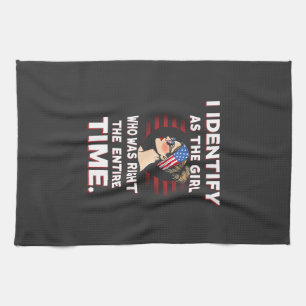 I Identify as a Girl Who was Right the Entire Time Tea Towel