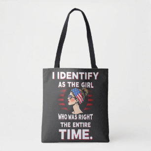I Identify as a Girl Who was Right the Entire Time Tote Bag
