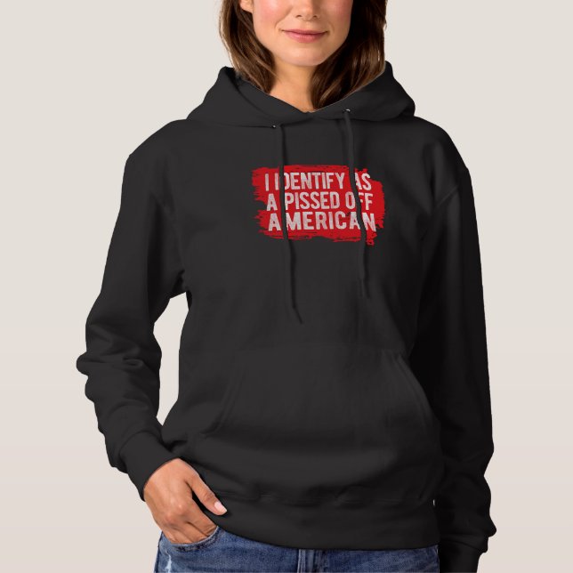 I Identify As A Pissed Off American Hoodie (Front)