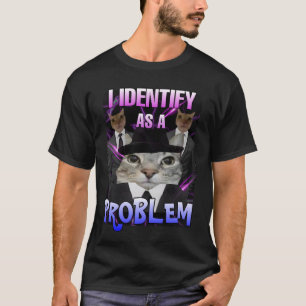 I identify as a problem cat meme T-Shirt