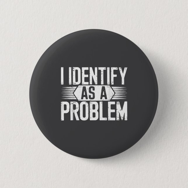 I Identify As A Problem Funny Humor  6 Cm Round Badge (Front)