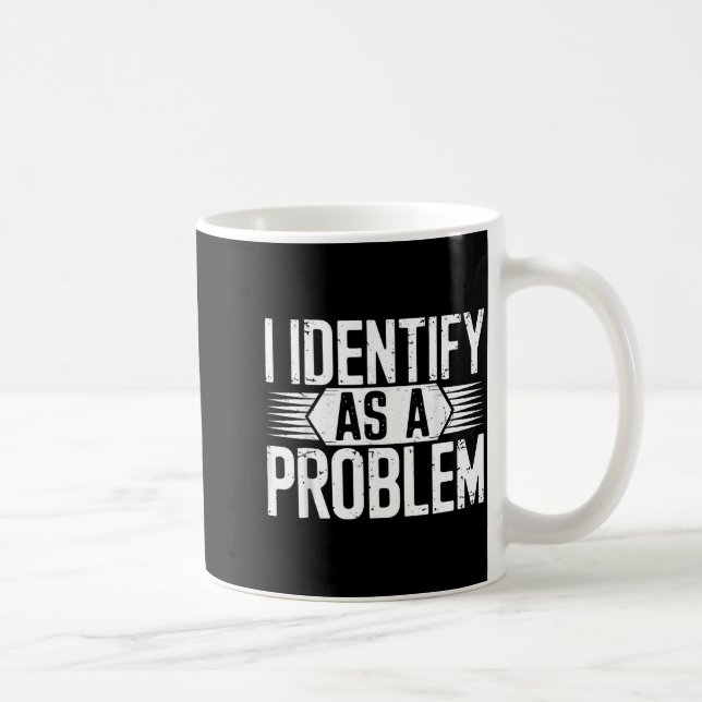 I Identify As A Problem Funny Humor  Coffee Mug (Right)