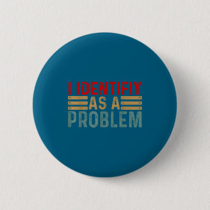 I Identify As A Problem Funny Humor Joke Retro Adu 6 Cm Round Badge