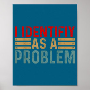 I Identify As A Problem Funny Humor Joke Retro Adu Poster