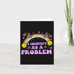 I Identify As A Problem Funny Humour Joke Sarcasti Card