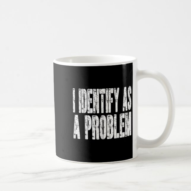 I Identify As A Problem Funny Humour Joke Sarcasti Coffee Mug (Right)