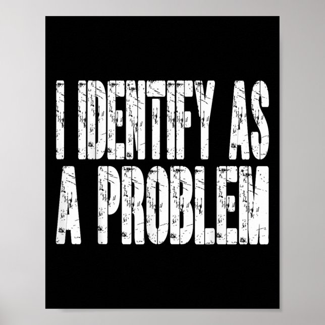 I Identify As A Problem Funny Humour Joke Sarcasti Poster (Front)