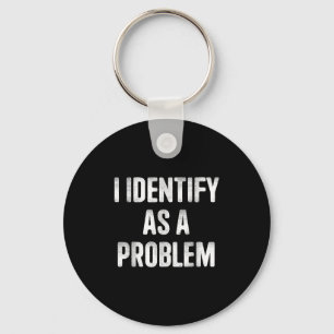 I Identify As A Problem Funny Humour Saying Key Ring