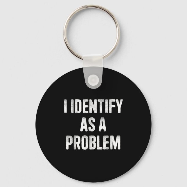 I Identify As A Problem Funny Humour Saying  Key Ring (Front)