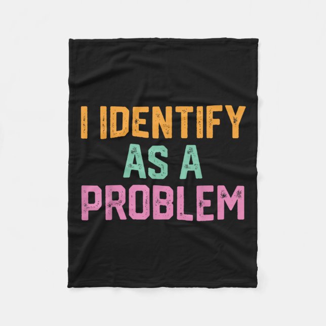 I Identify As A Problem Funny Quote Meme  Fleece Blanket (Front)