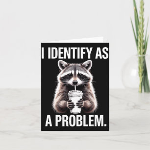 I Identify As A Problem Funny Raccoon Humor Sarcas Card