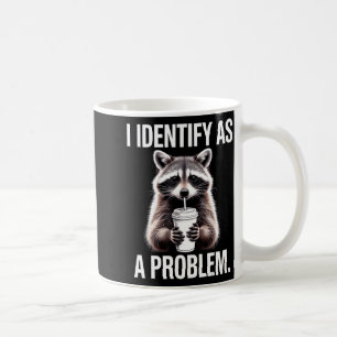 I Identify As A Problem Funny Raccoon Humor Sarcas Coffee Mug