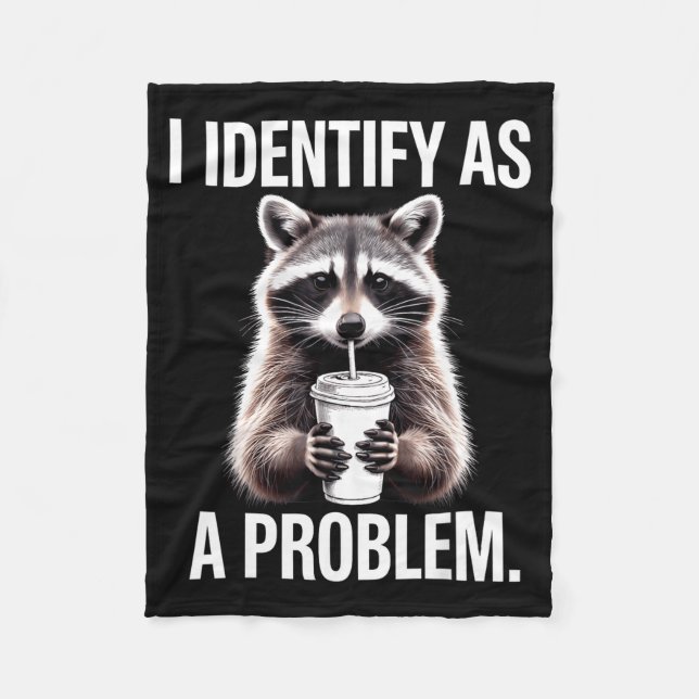 I Identify As A Problem Funny Raccoon Humor Sarcas Fleece Blanket (Front)