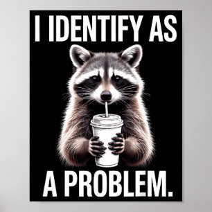I Identify As A Problem Funny Raccoon Humor Sarcas Poster