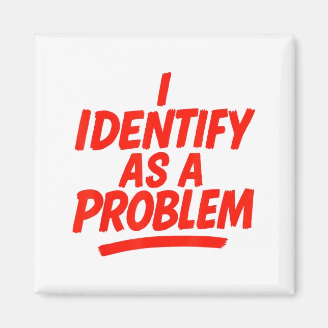 I Identify As A Problem Funny Sarcastic Humor Sayi Magnet (Front)