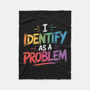 I Identify As A Problem Funny Sarcastic Humour Say Fleece Blanket