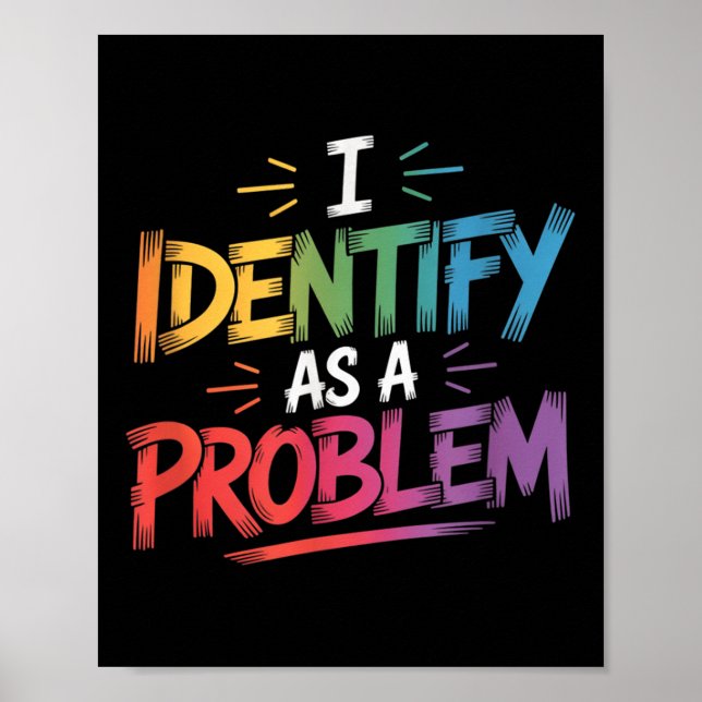 I Identify As A Problem Funny Sarcastic Humour Say Poster (Front)