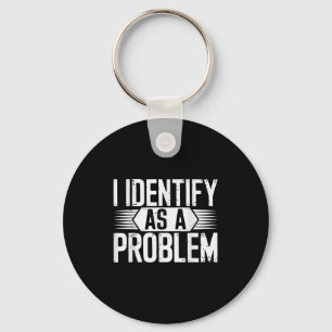 I Identify As A Problem Funny Sarcastic Key Ring